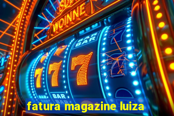 fatura magazine luiza